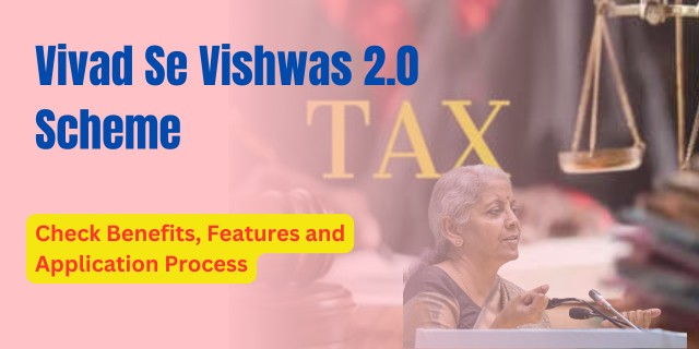 Vivad Se Vishwas 2.0 Scheme 2025: Benefits | Eligibility Criteria | Online Application Process